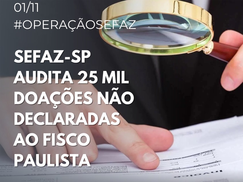 Sefaz-SP audita 25 mil doações não declaradas ao Fisco Paulista
